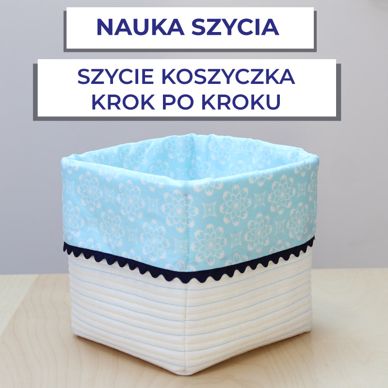 Koszyczek na akcesoria – zobacz jak uszyć go krok po kroku