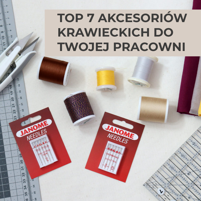 TOP 7 akcesoriów krawieckich, które musisz mieć w swojej pracowni