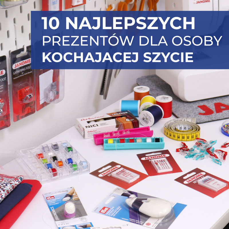 10 najlepszych prezentów dla osoby szyjącej - praktyczny poradnik SZYJ.PL