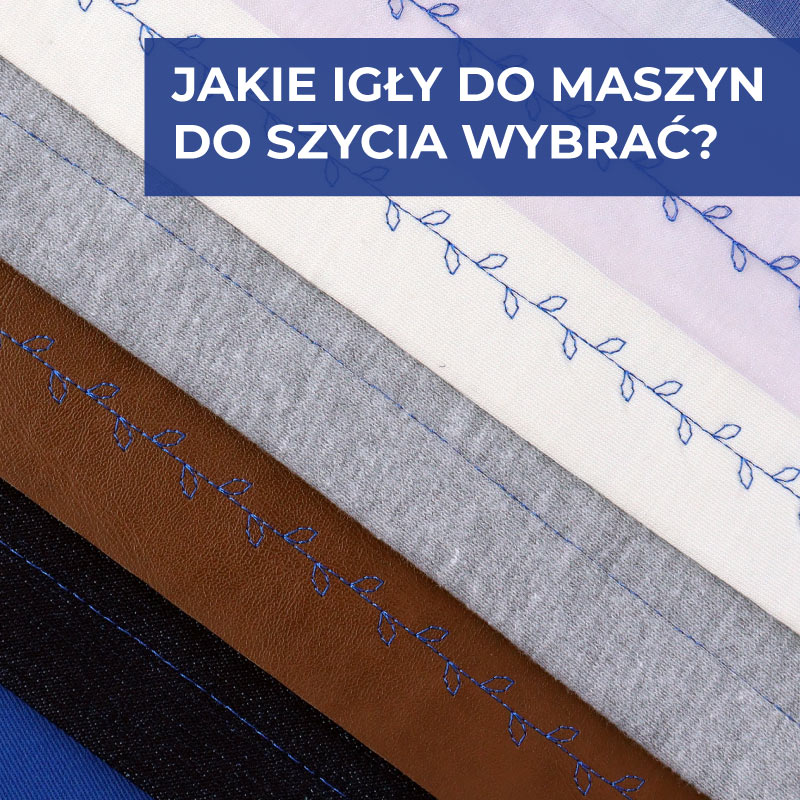 Jakie igły do maszyny do szycia wybrać? Praktyczny przewodnik dla każdej osoby szyjącej